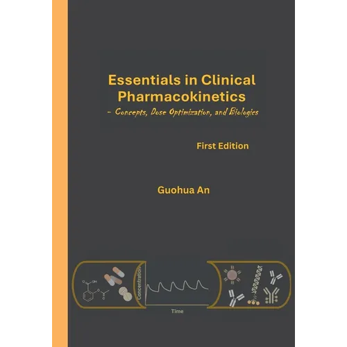 Essentials in Clinical Pharmacokinetics: Concepts, Dose Optimization, and Biologics - Paperback