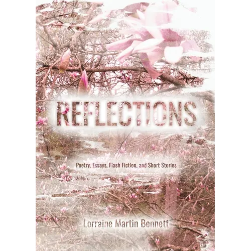 Reflections: Poetry, Essays, Flash Fiction, and Short Stories - Paperback