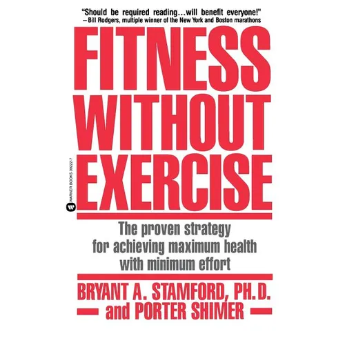 Fitness Without Exercise: The Proven Strategy for Achieving Maximum Health with Minimum Effort - Paperback