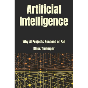 Artificial Intelligence: Why AI Projects Succeed Or Fail - Paperback