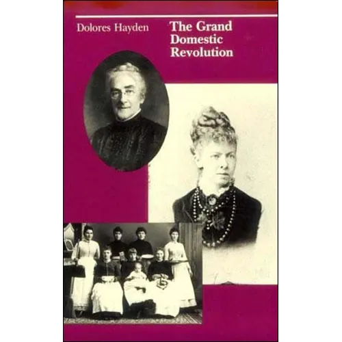 The Grand Domestic Revolution: A History of Feminist Designs for American Homes, Neighborhoods, and Cities - Paperback