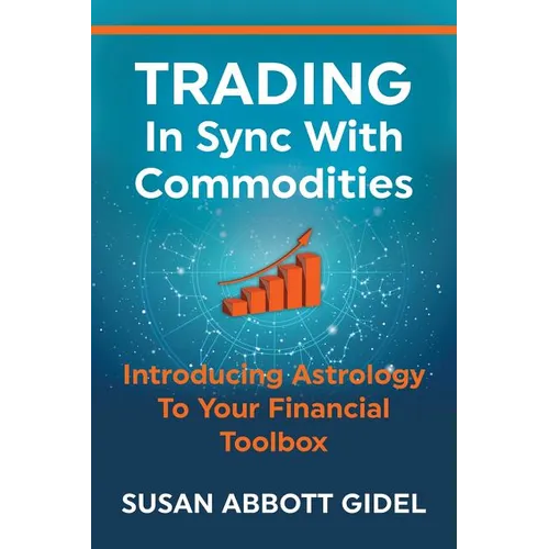 Trading In Sync With Commodities: Introducing Astrology To Your Financial Toolbox - Paperback