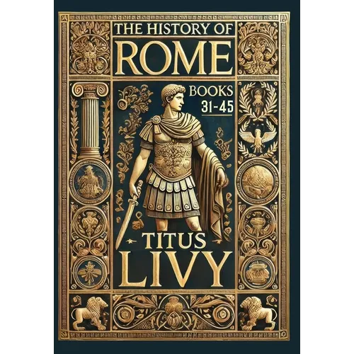 The History of Rome: Books 31-45 (Collector's Edition) (Laminated Hardback with Jacket) - Hardcover