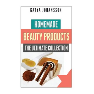 Homemade Beauty Products: The Ultimete Recipe Collection of Homemade Deodorant, Homemade Soap, Homemade Shampoo, Homemade Body Butter, Homemade - Paperback