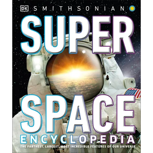 Super Space Encyclopedia: The Furthest, Largest, Most Spectacular Features of Our Universe - Hardcover