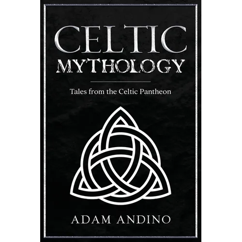 Celtic Mythology: Tales From the Celtic Pantheon - Paperback