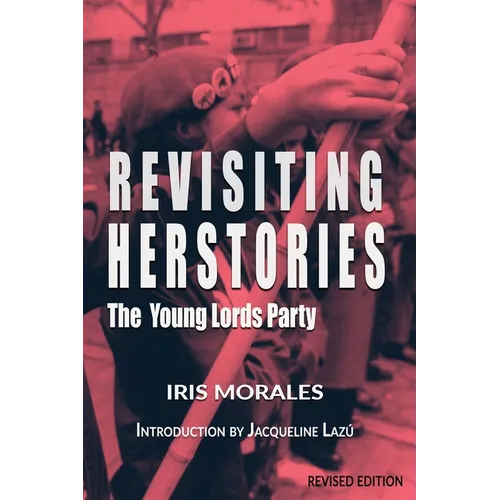 Revisiting Herstories: The Young Lords Party (Revised Edition): - Paperback