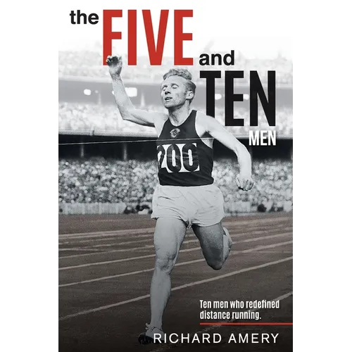 The Five and Ten Men: Ten Men Who Redefined Distance Running - Paperback