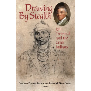 Drawing by Stealth: John Trumbull and the Creek Indians - Paperback