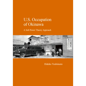 U.S. Occupation of Okinawa: A Soft Power Theory Approach - Paperback
