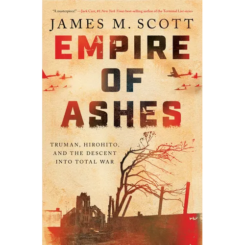 Empire of Ashes: Truman, Hirohito, and the Descent Into Total War - Hardcover