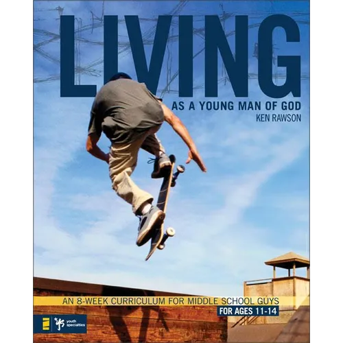The Living as a Young Man of God: An 8-Week Curriculum for Middle School Guys, for Ages 11-14 - Paperback