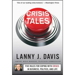 Crisis Tales: Five Rules for Coping with Crises in Business, Politics, and Life - Paperback