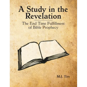 A Study in the Revelation: The End Time Fulfillment of Bible Prophecy - Paperback