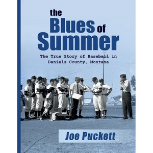 The Blues of Summer: The True Story of Baseball in Daniels County, Montana - Paperback
