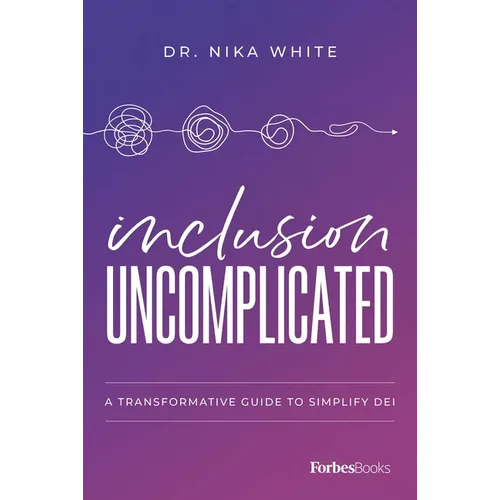 Inclusion Uncomplicated: A Transformative Guide to Simplify Dei - Paperback