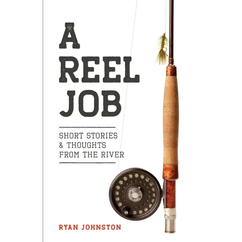 A Reel Job: Short Stories & Thoughts from the River - Paperback