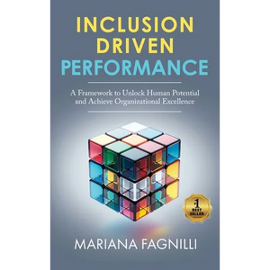 Inclusion Driven Performance: A Framework to Unlock Human Potential and Achieve Organizational Excellence - Hardcover