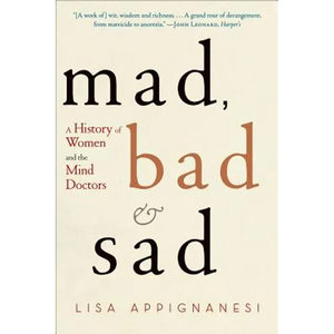 Mad, Bad, and Sad: A History of Women and the Mind Doctors - Paperback