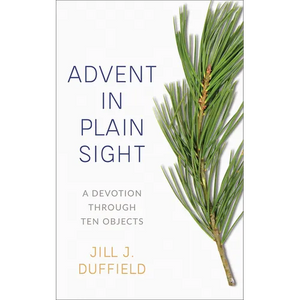 Advent in Plain Sight: A Devotion Through Ten Objects - Paperback