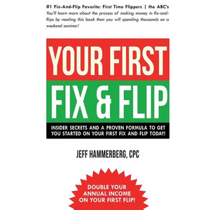 Your First Fix & Flip: Insider Secrets and a Proven Formula to Get You Started on Your First Fix & Flip Today! - Paperback