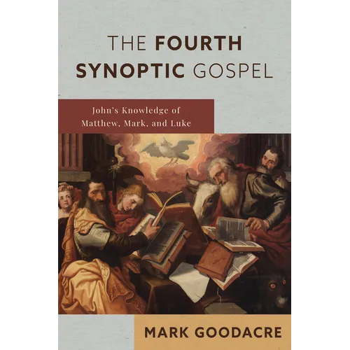 The Fourth Synoptic Gospel: John's Knowledge of Matthew, Mark, and Luke - Paperback