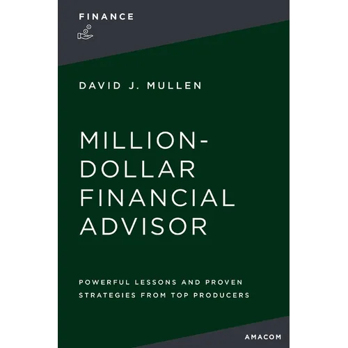 The Million-Dollar Financial Advisor: Powerful Lessons and Proven Strategies from Top Producers - Paperback