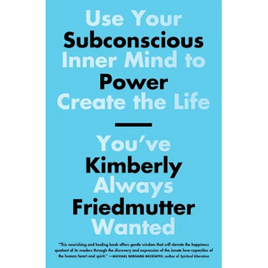 Subconscious Power: Use Your Inner Mind to Create the Life You've Always Wanted - Paperback