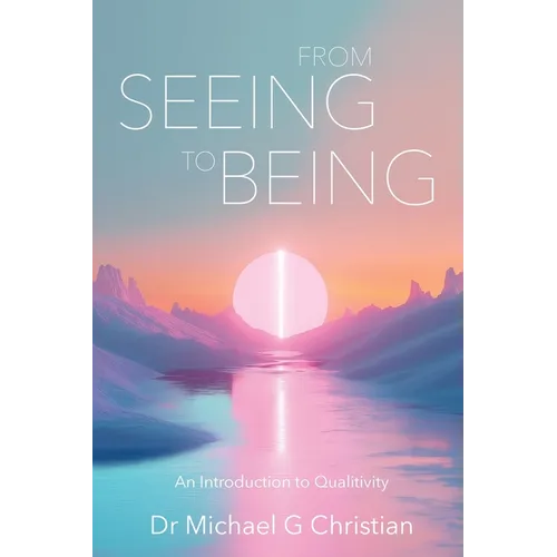 From Seeing to Being: An Introduction to Qualitivity - Paperback