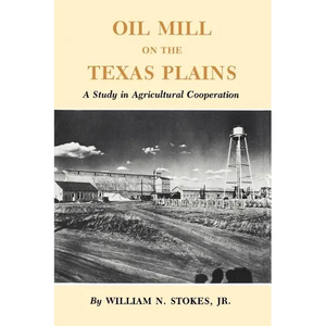 Oil Mill on the Texas Plains: A Study in Agricultural Cooperation - Paperback