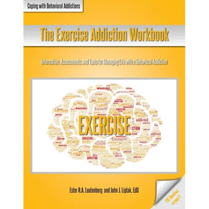 The Exercise Addiction Workbook: Information, Assessments, and Tools for Managing Life with a Behavioral Addiction - Paperback