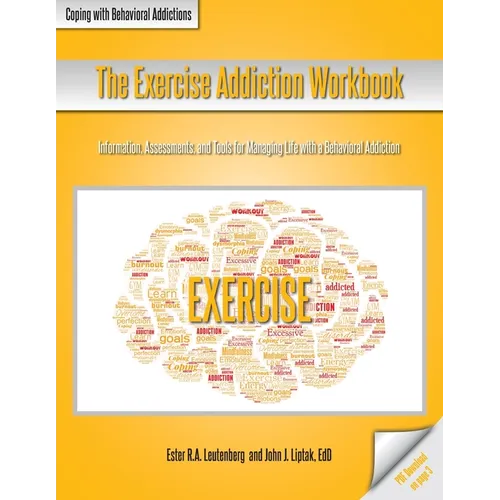 The Exercise Addiction Workbook: Information, Assessments, and Tools for Managing Life with a Behavioral Addiction - Paperback