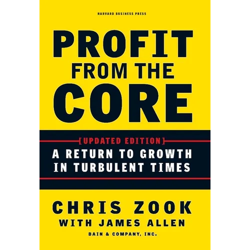 Profit from the Core: A Return to Growth in Turbulent Times - Hardcover