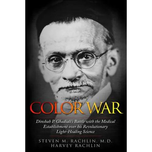 Color War: Dinshah P. Ghadiali's Battle with the Medical Establishment over his Revolutionary Light-Healing Science - Paperback