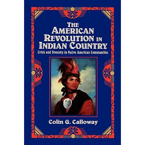 The American Revolution in Indian Country: Crisis and Diversity in Native American Communities - Paperback