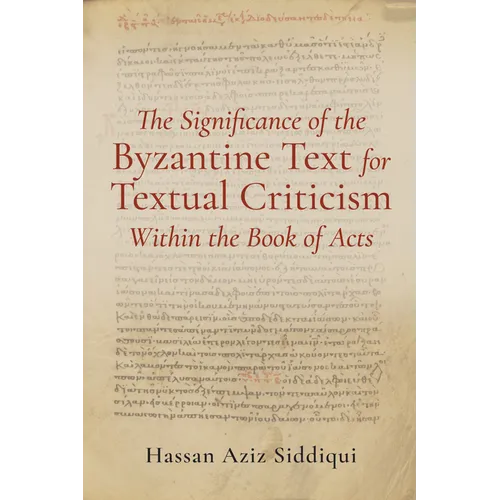 The Significance of the Byzantine Text for Textual Criticism Within the Book of Acts - Paperback