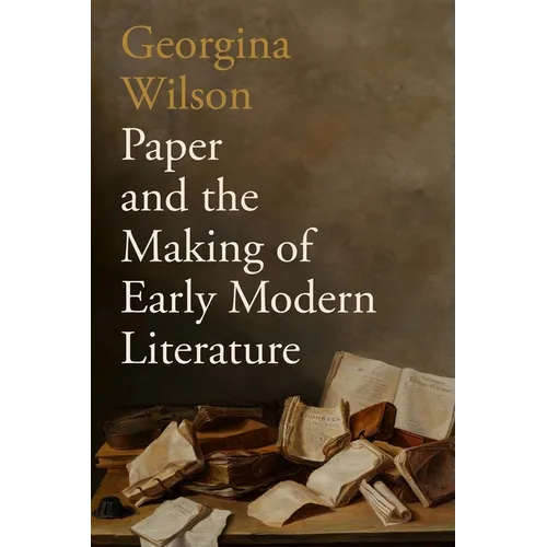 Paper and the Making of Early Modern Literature - Hardcover