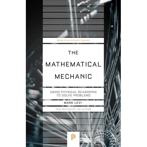 The Mathematical Mechanic: Using Physical Reasoning to Solve Problems - Paperback