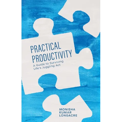 Practical Productivity: A Guide to Surviving Life's Juggling Act - Paperback