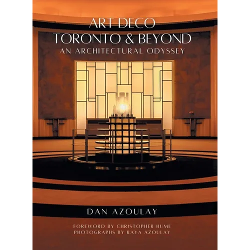 Art Deco Toronto and Beyond: An Architectural Odyssey - Hardcover
