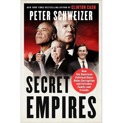Secret Empires: How the American Political Class Hides Corruption and Enriches Family and Friends - Paperback