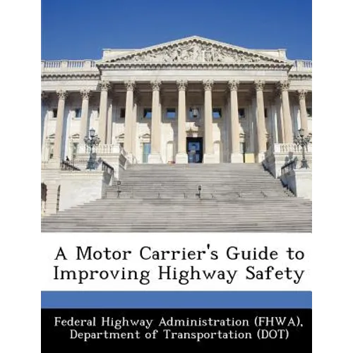A Motor Carrier's Guide to Improving Highway Safety - Paperback