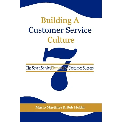 Building a Customer Service Culture: The Seven Serviceelements of Customer Success - Paperback