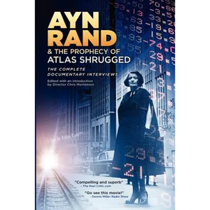 Ayn Rand & the Prophecy of Atlas Shrugged The Complete Documentary Interviews - Paperback