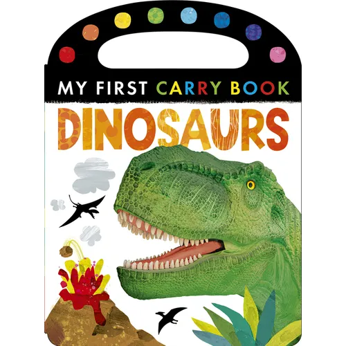 Dinosaurs: My First Carry Book - Board Book