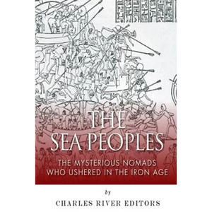 The Sea Peoples: The Mysterious Nomads Who Ushered in the Iron Age - Paperback