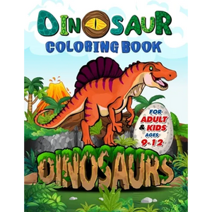 Dinosaur Coloring Book for Adults and Kids ages 9-12: Improve Creative Idea and Relaxing with My First Big Book of Dinosaurs - Childrens Activity Book - Paperback