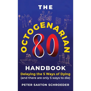 The Octogenarian Handbook: Delaying the 5 Ways of Dying - Hardcover