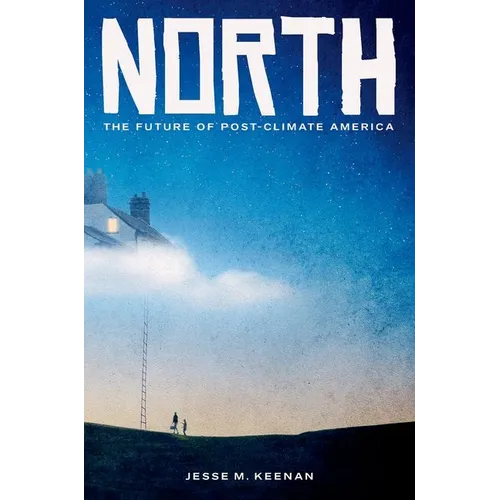 North: The Future of Post-Climate America - Hardcover