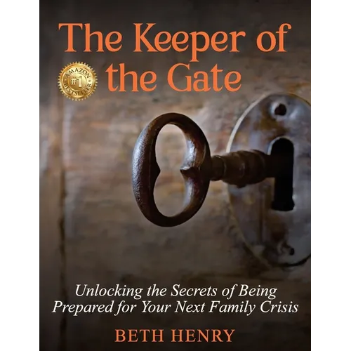 The Keeper of the Gate: Unlocking the Secrets of Being Prepared for Your Next Family Crisis - Paperback